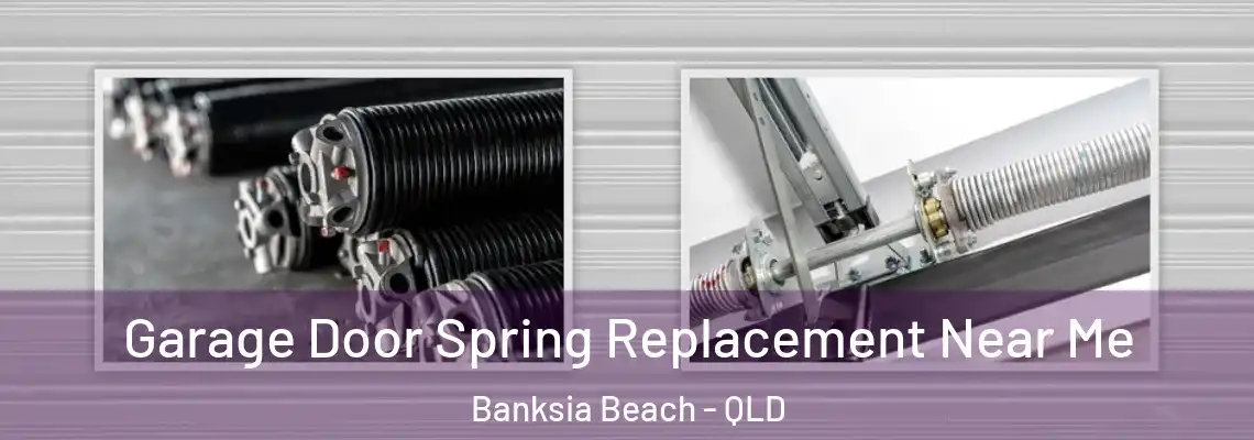 Garage Door Spring Replacement Near Me Banksia Beach - QLD