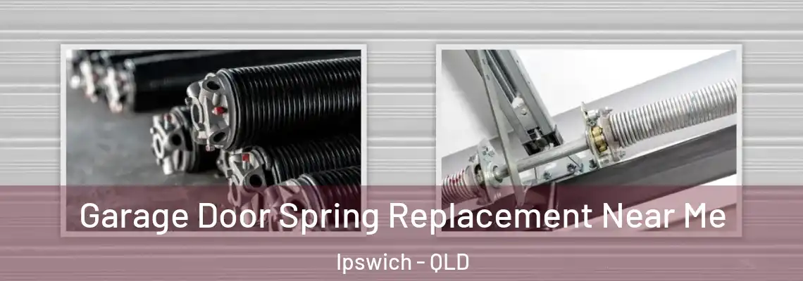  Garage Door Spring Replacement Near Me Ipswich - QLD
