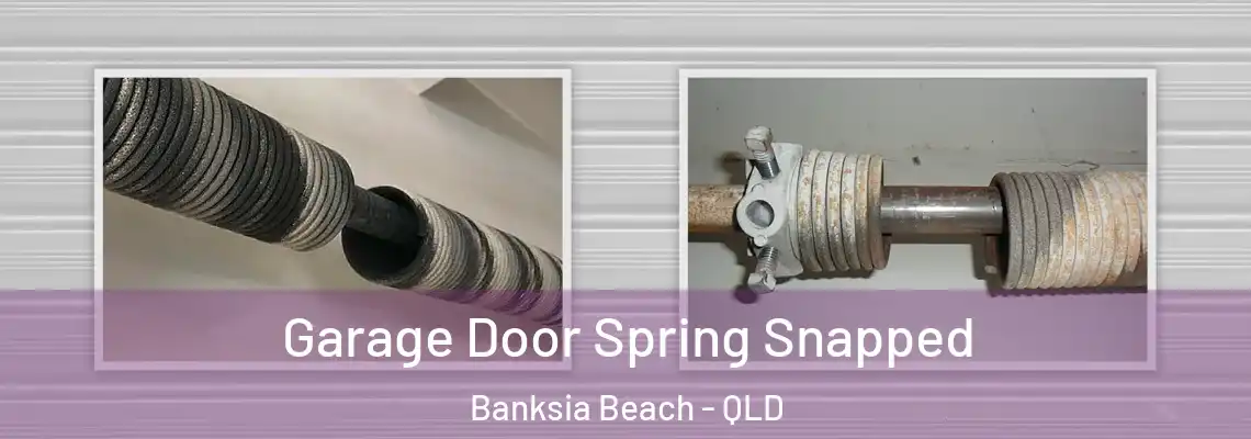 Garage Door Spring Snapped Banksia Beach - QLD