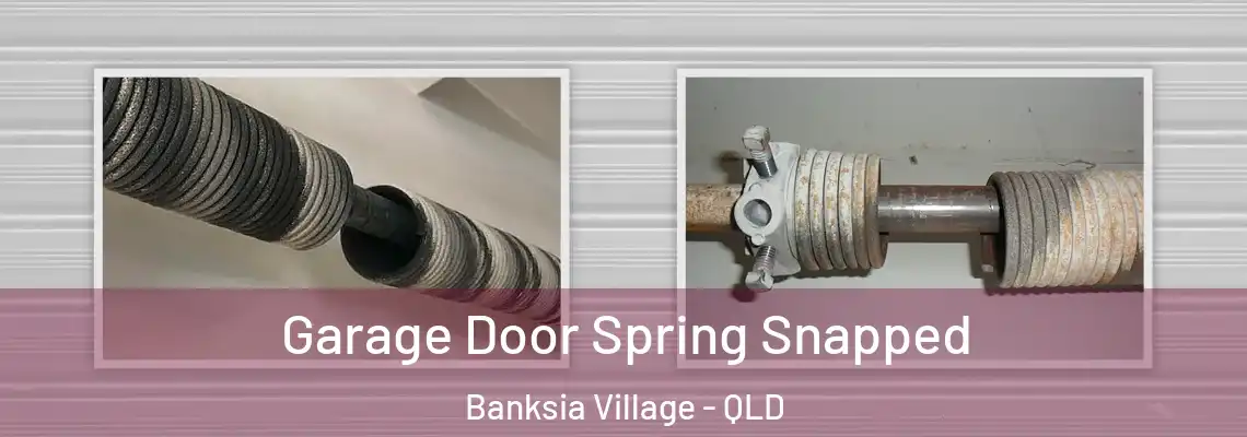 Garage Door Spring Snapped Banksia Village - QLD
