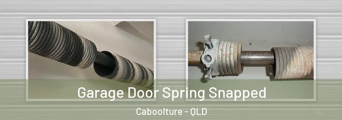Garage Door Spring Snapped Caboolture - QLD