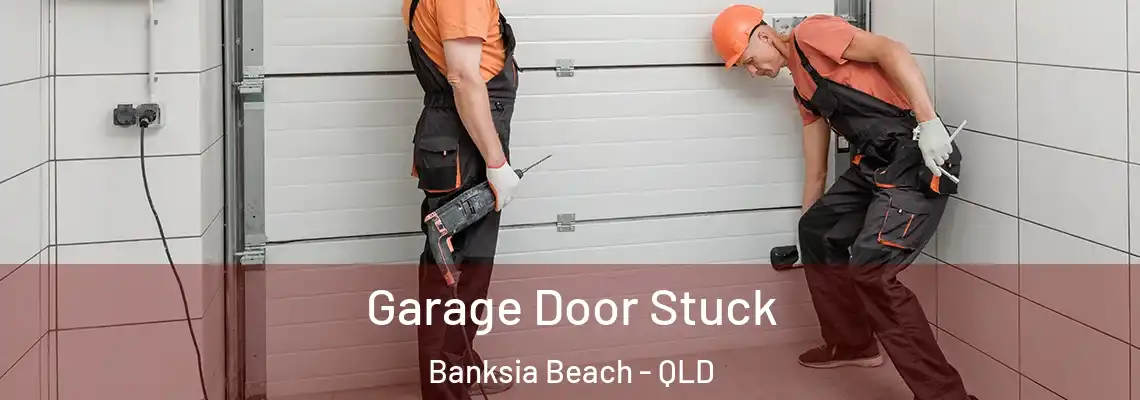 Garage Door Stuck Banksia Beach - QLD