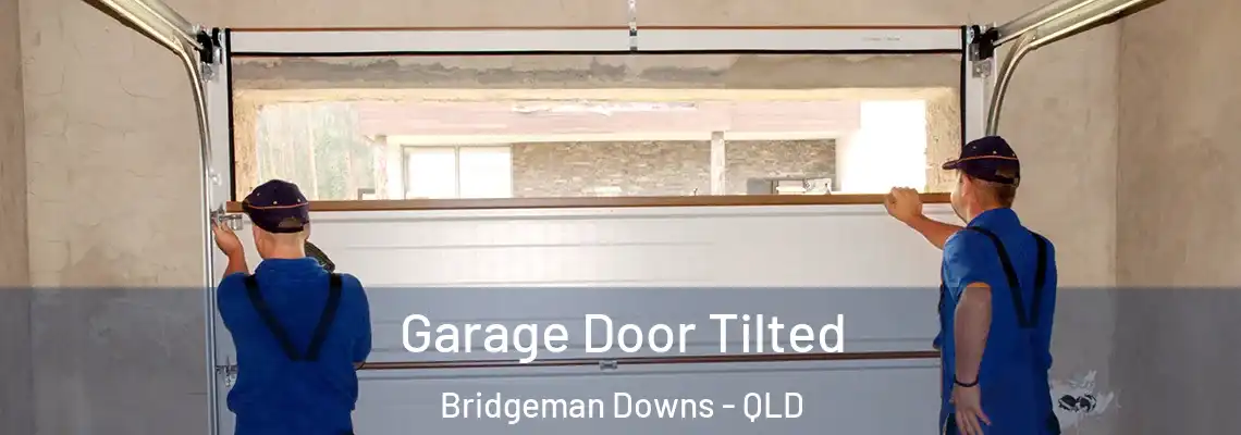 Garage Door Tilted Bridgeman Downs - QLD
