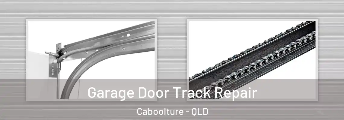 Garage Door Track Repair Caboolture - QLD