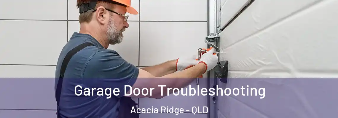 Garage Door Troubleshooting Acacia Ridge - QLD