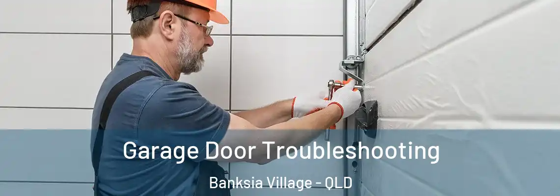 Garage Door Troubleshooting Banksia Village - QLD