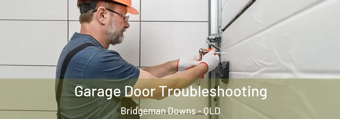 Garage Door Troubleshooting Bridgeman Downs - QLD