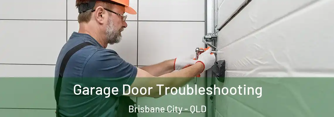 Garage Door Troubleshooting Brisbane City - QLD