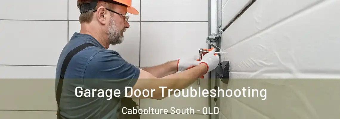 Garage Door Troubleshooting Caboolture South - QLD