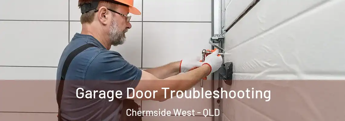 Garage Door Troubleshooting Chermside West - QLD