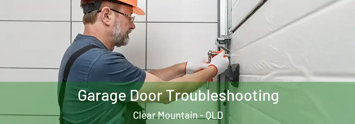 Garage Door Troubleshooting Clear Mountain - QLD
