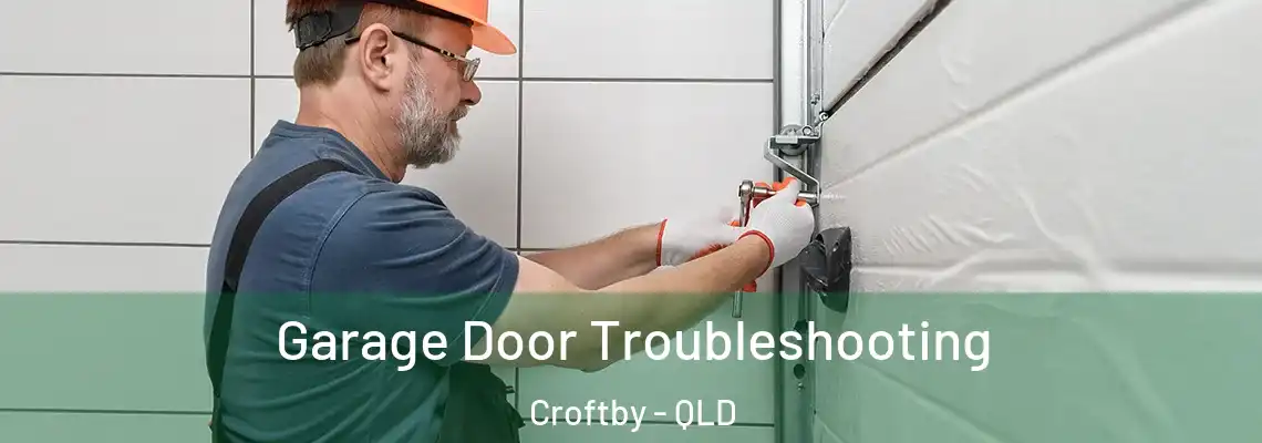 Garage Door Troubleshooting Croftby - QLD