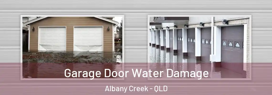 Garage Door Water Damage Albany Creek - QLD