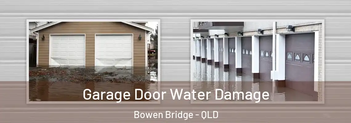 Garage Door Water Damage Bowen Bridge - QLD