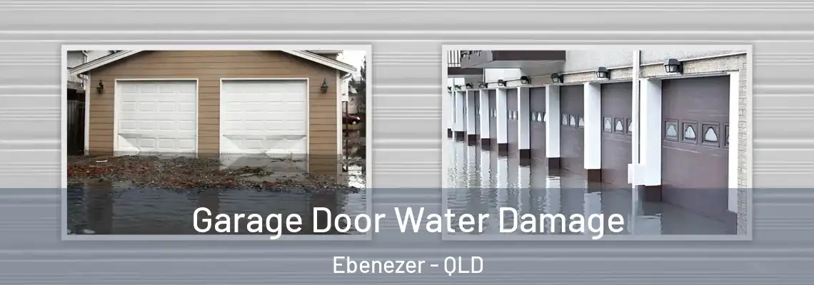 Garage Door Water Damage Ebenezer - QLD