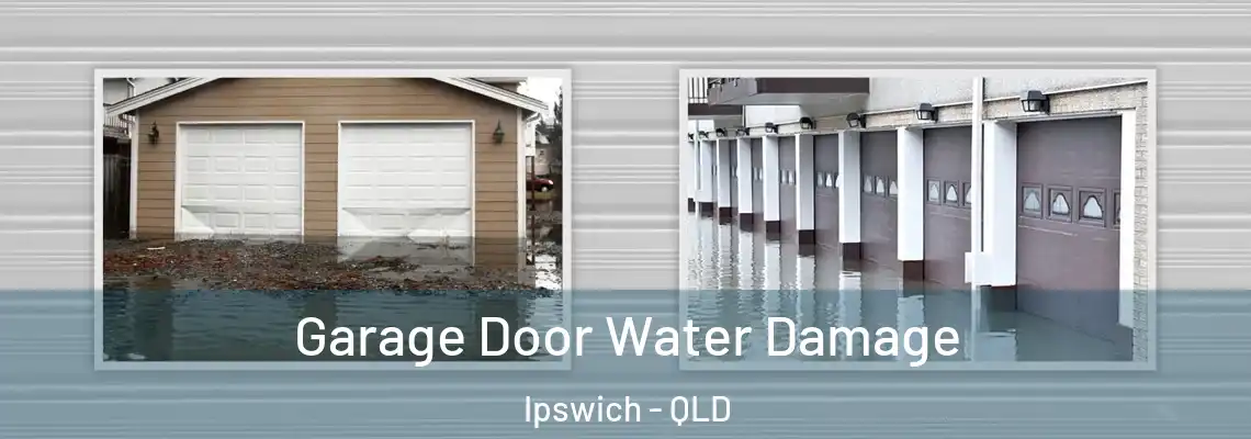 Garage Door Water Damage Ipswich - QLD