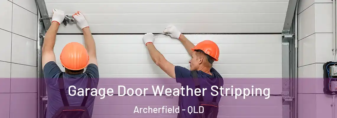 Garage Door Weather Stripping Archerfield - QLD