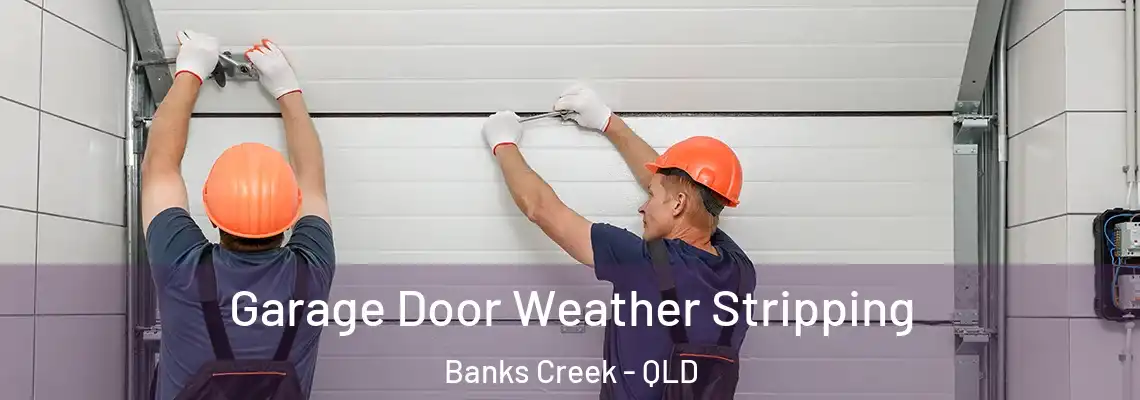 Garage Door Weather Stripping Banks Creek - QLD
