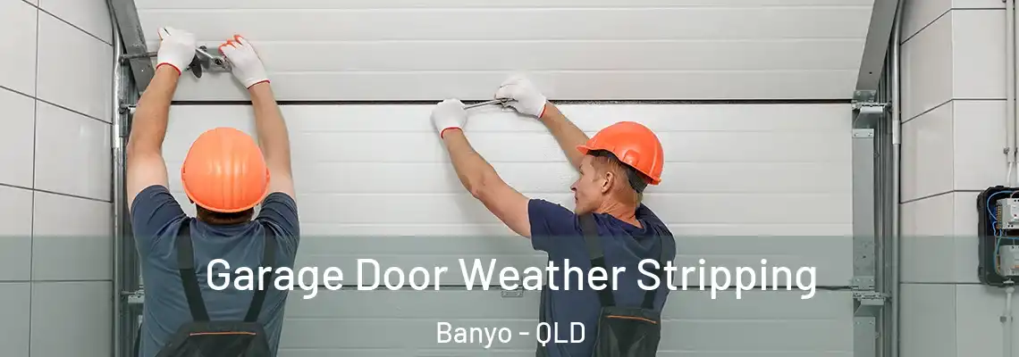 Garage Door Weather Stripping Banyo - QLD