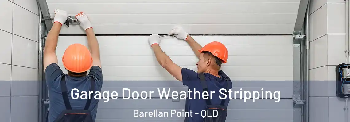 Garage Door Weather Stripping Barellan Point - QLD