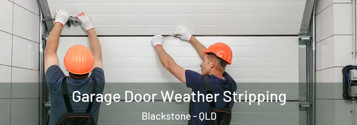 Garage Door Weather Stripping Blackstone - QLD