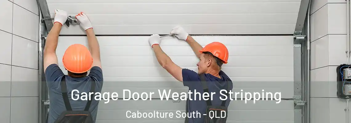 Garage Door Weather Stripping Caboolture South - QLD