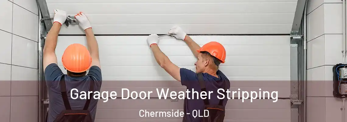 Garage Door Weather Stripping Chermside - QLD