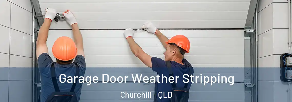 Garage Door Weather Stripping Churchill - QLD