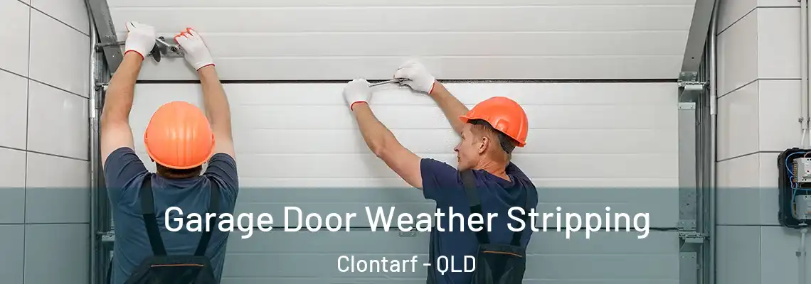 Garage Door Weather Stripping Clontarf - QLD