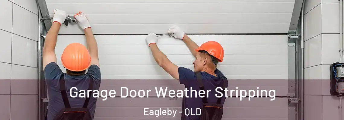 Garage Door Weather Stripping Eagleby - QLD
