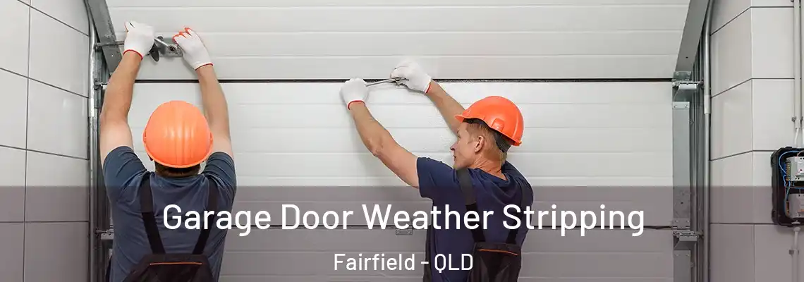 Garage Door Weather Stripping Fairfield - QLD