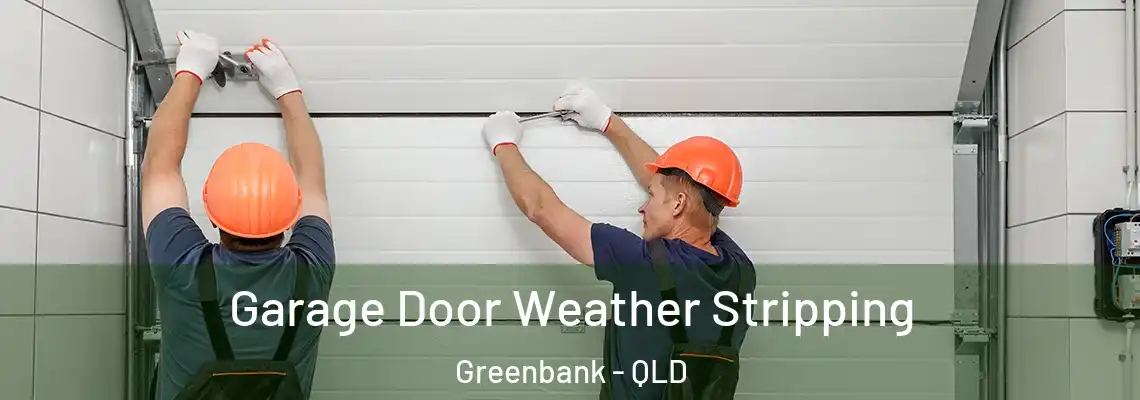 Garage Door Weather Stripping Greenbank - QLD