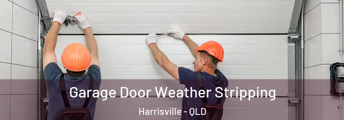 Garage Door Weather Stripping Harrisville - QLD