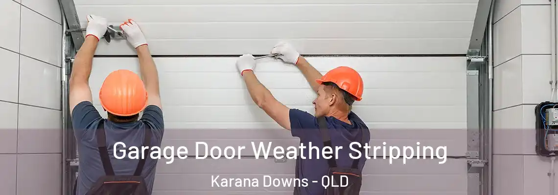 Garage Door Weather Stripping Karana Downs - QLD