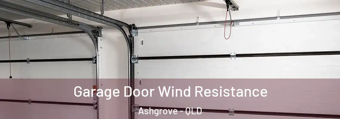 Garage Door Wind Resistance Ashgrove - QLD