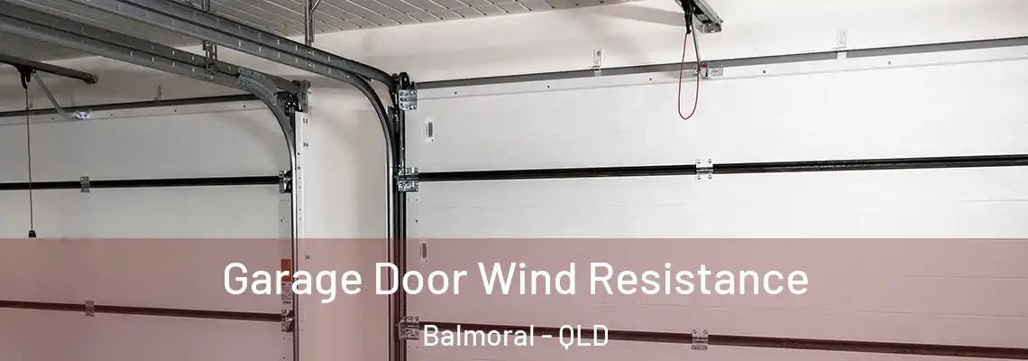 Garage Door Wind Resistance Balmoral - QLD