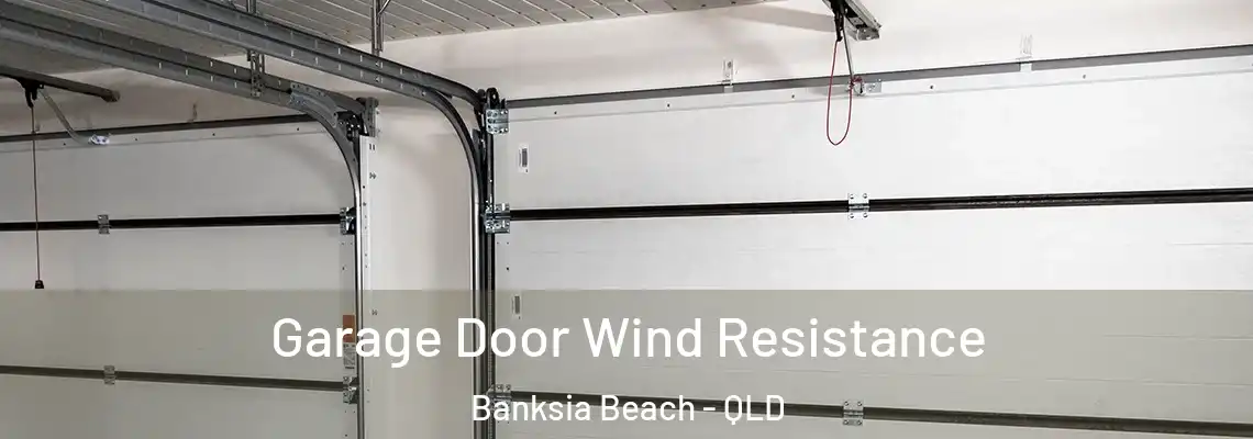 Garage Door Wind Resistance Banksia Beach - QLD