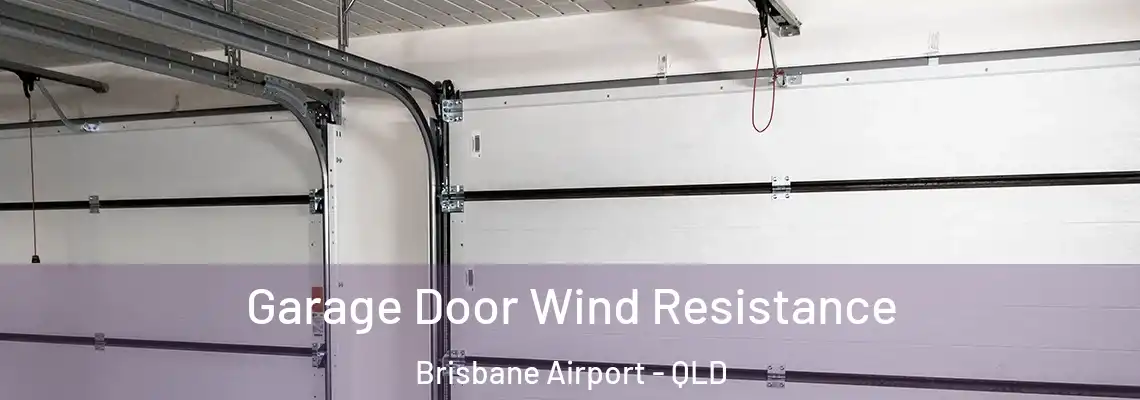 Garage Door Wind Resistance Brisbane Airport - QLD