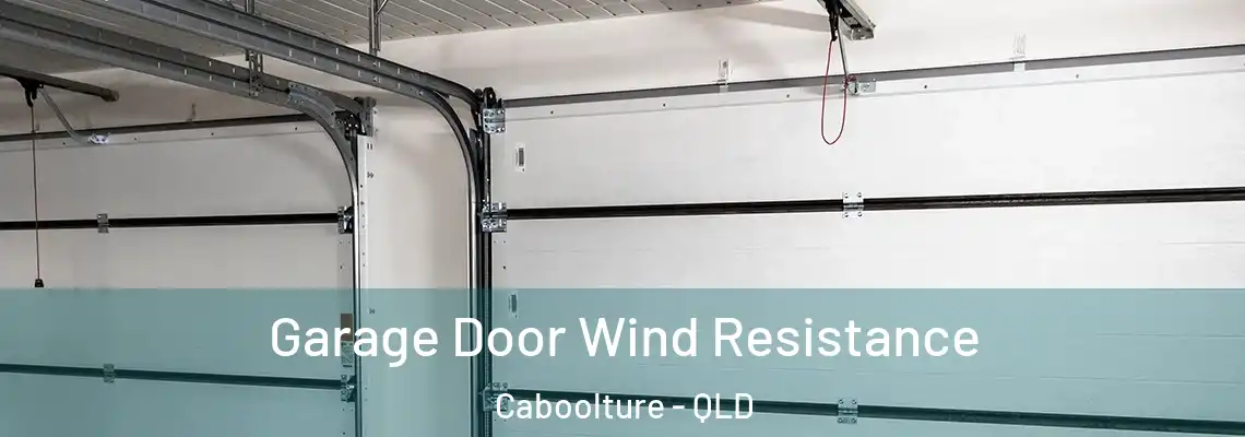  Garage Door Wind Resistance Caboolture - QLD