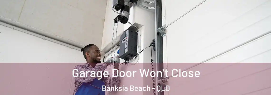  Garage Door Won't Close Banksia Beach - QLD