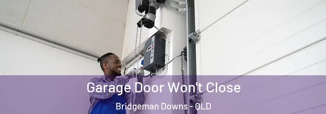 Garage Door Won't Close Bridgeman Downs - QLD