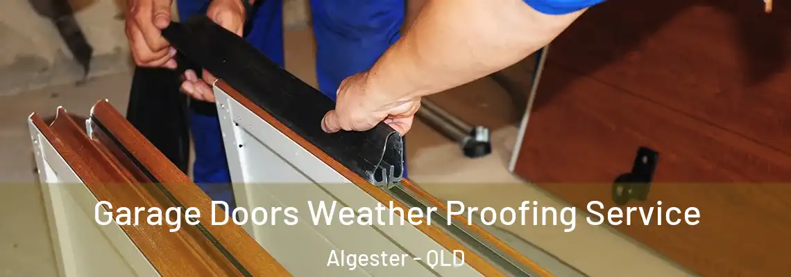  Garage Doors Weather Proofing Service Algester - QLD