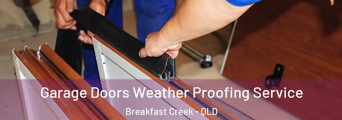 Garage Doors Weather Proofing Service Breakfast Creek - QLD