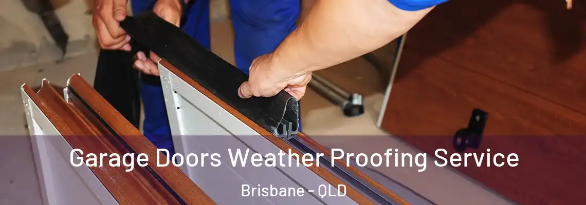  Garage Doors Weather Proofing Service Brisbane - QLD