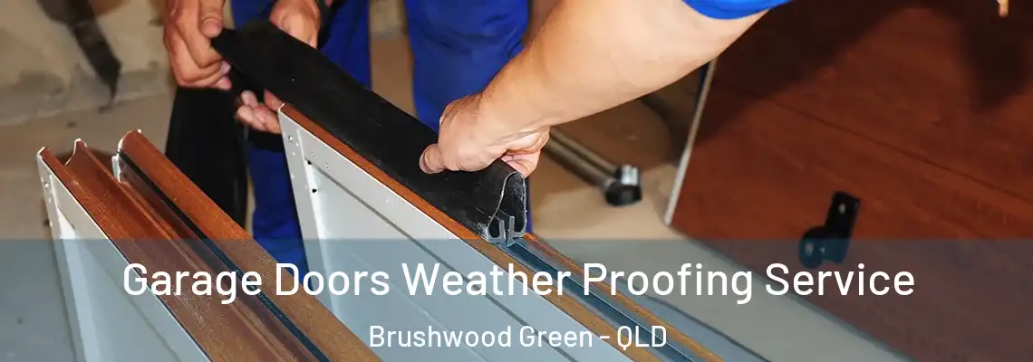 Garage Doors Weather Proofing Service Brushwood Green - QLD