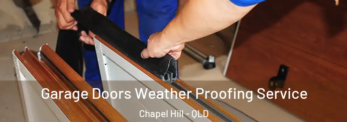 Garage Doors Weather Proofing Service Chapel Hill - QLD