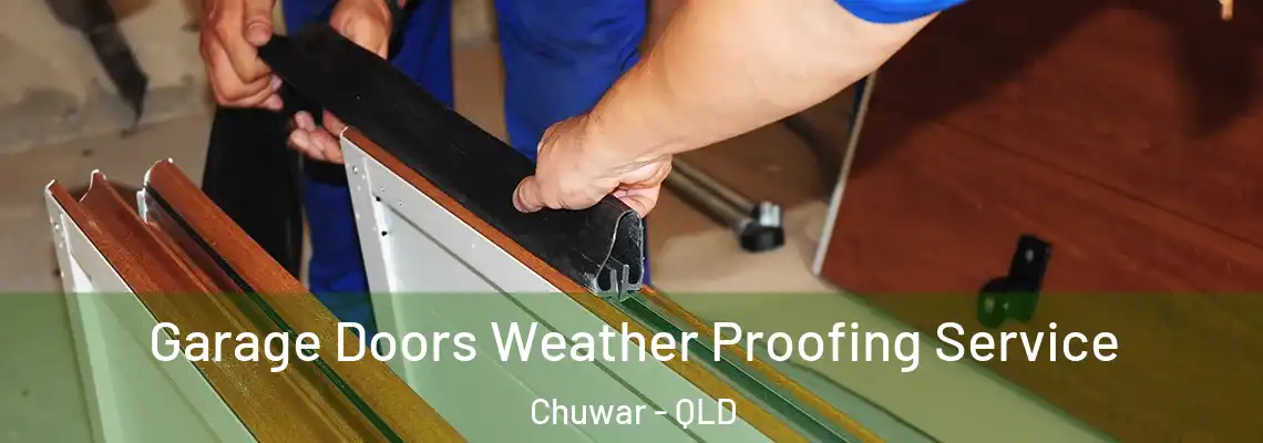  Garage Doors Weather Proofing Service Chuwar - QLD