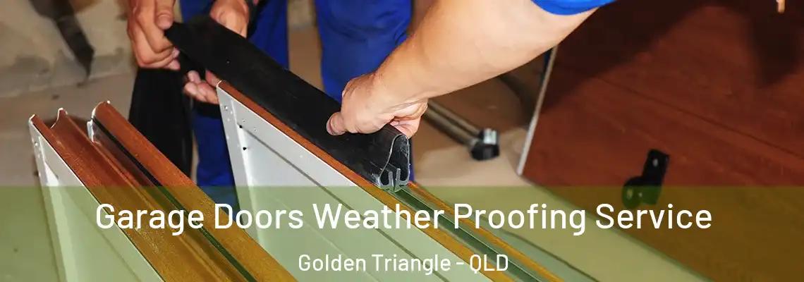 Garage Doors Weather Proofing Service Golden Triangle - QLD
