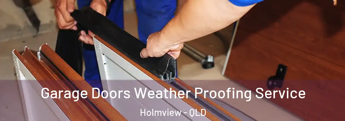 Garage Doors Weather Proofing Service Holmview - QLD
