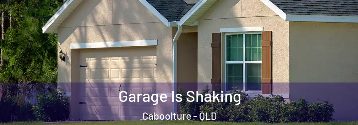 Garage Is Shaking Caboolture - QLD